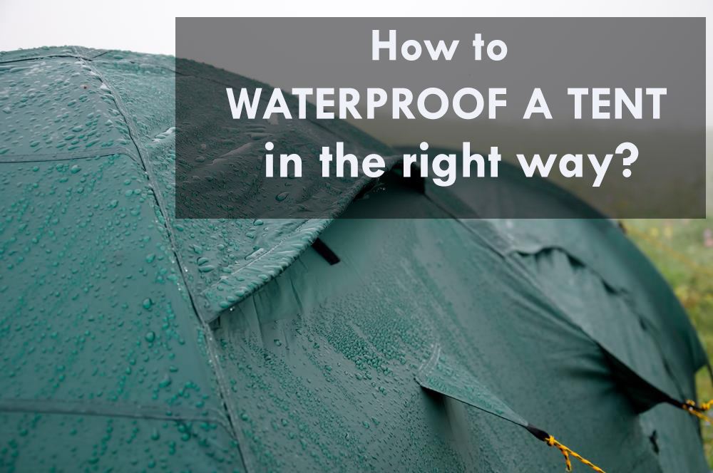 How To Waterproof A Tent in the right way?